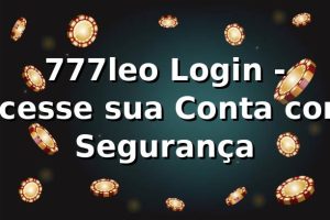 777leo Login - Acesse sua Conta com Segurança ✅