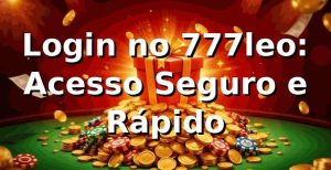 Login no 777leo: Acesso Seguro e Rápido ⭐
