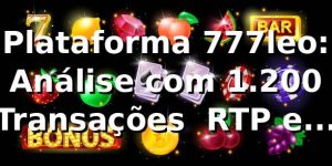 Plataforma 777leo: Análise com 1.200 Transações 📊 RTP e Saques Pix